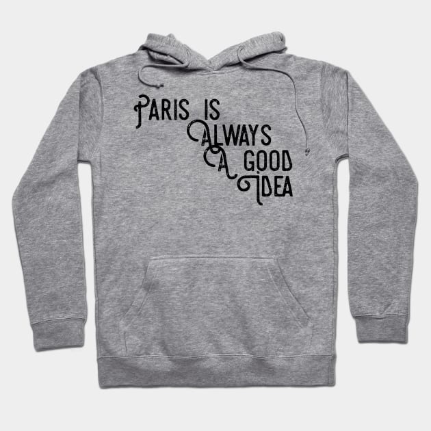 Paris is always a good idea Hoodie by GMAT